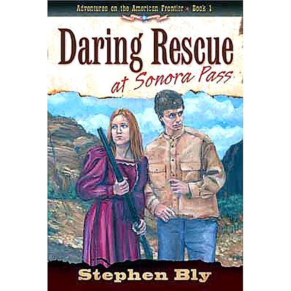 Daring Rescue at Sonora Pass (Adventures on the American Frontier, #1) / Adventures on the American Frontier, Stephen Bly