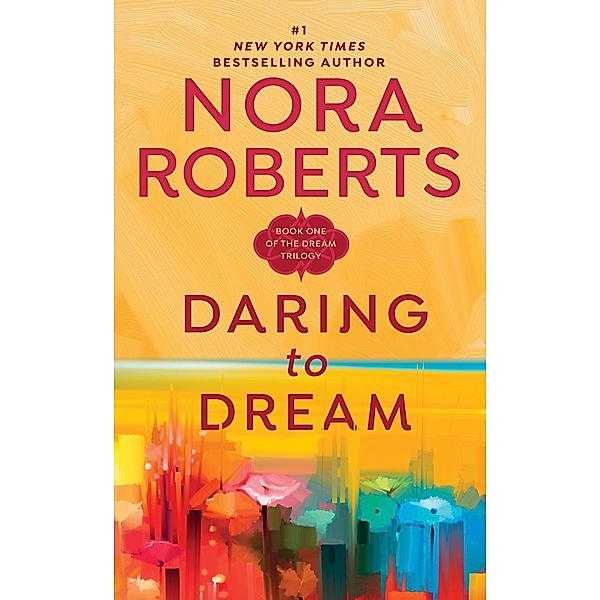 Daring to Dream / Dream Trilogy Bd.1, Nora Roberts
