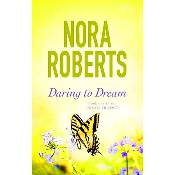 Daring To Dream / Dream Trilogy Bd.1, Nora Roberts