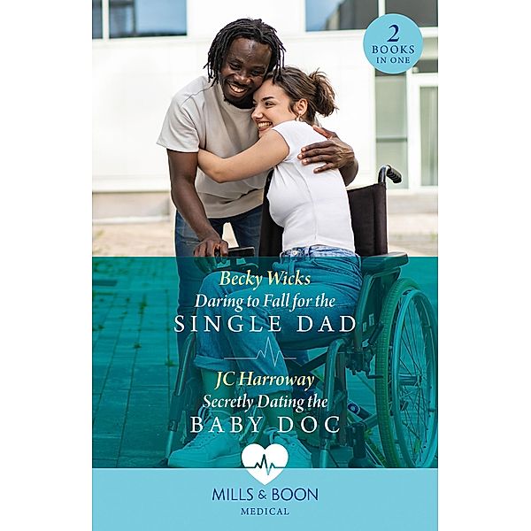 Daring To Fall For The Single Dad / Secretly Dating The Baby Doc, Becky Wicks, JC Harroway