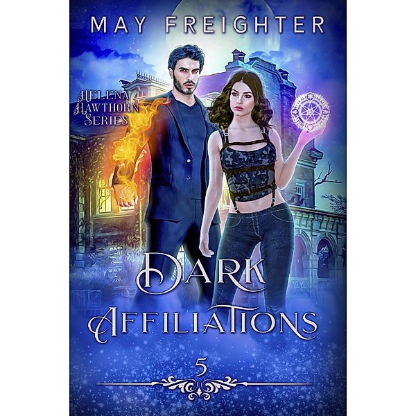 Dark Affiliations (Helena Hawthorn Series, #5) / Helena Hawthorn Series, May Freighter