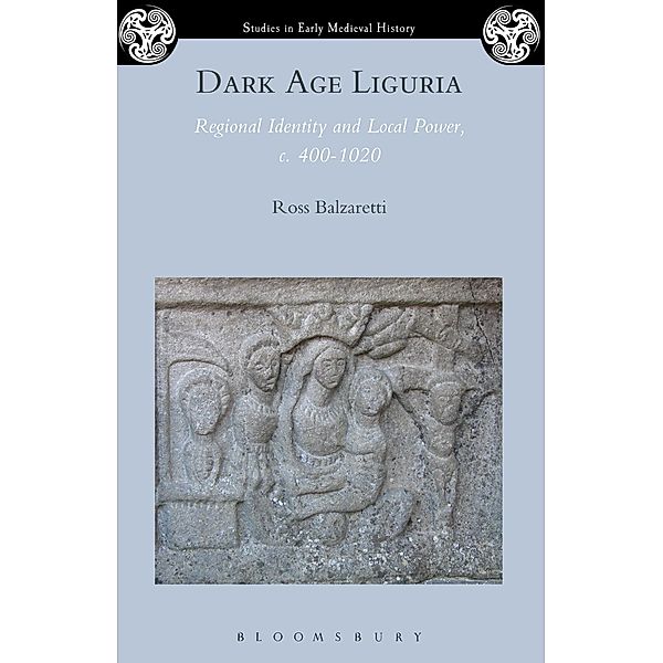 Dark Age Liguria / Studies in Early Medieval History, Ross Balzaretti