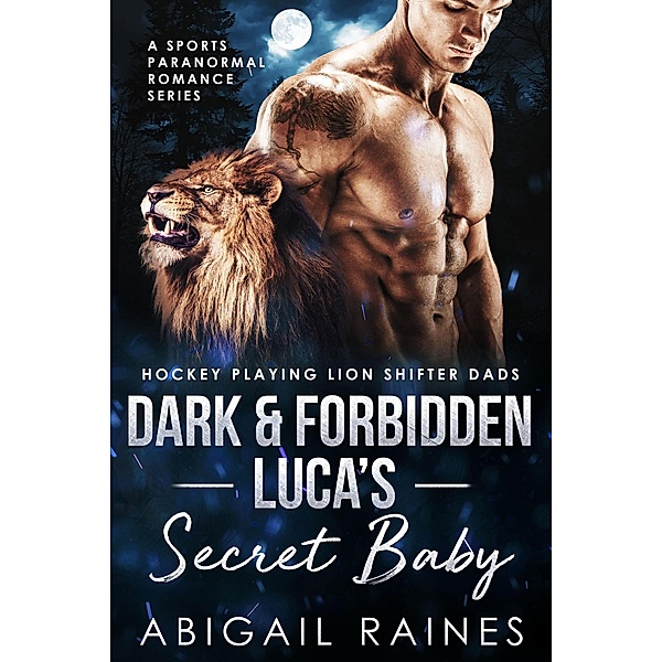 Dark and Forbidden Luca's Secret Baby (Hockey Playing Lion Shifter Dads) / Hockey Playing Lion Shifter Dads, Abigail Raines