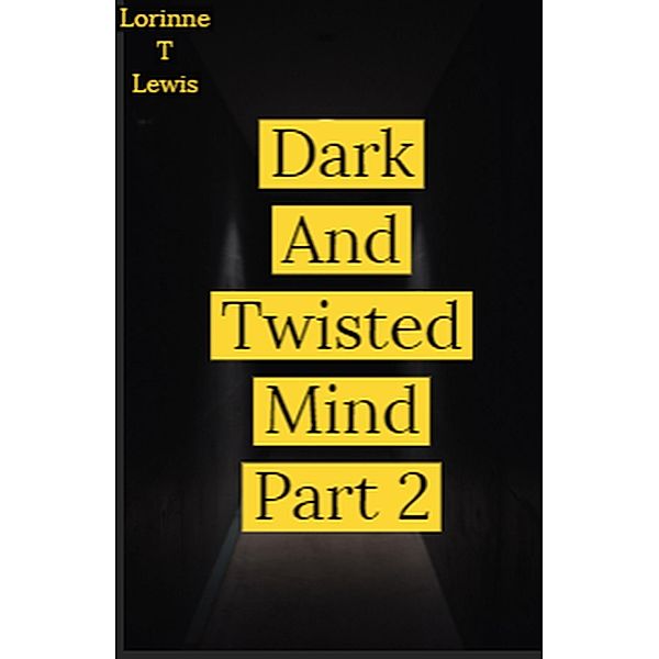 Dark And Twisted Mind: Dark And Twisted Mind Book 2, Lorinne T Lewis