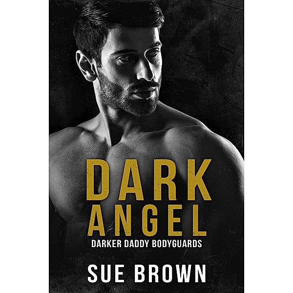 Dark Angel (Darker Daddy Bodyguards, #4) / Darker Daddy Bodyguards, Sue Brown