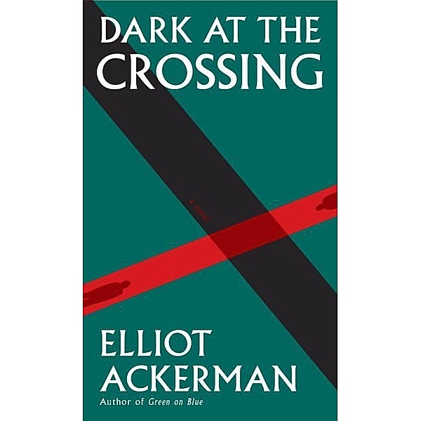 Dark at the Crossing, Elliot Ackerman