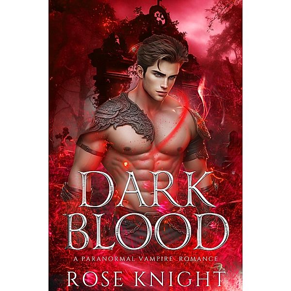 Dark Blood: A Paranormal Vampire Romance (Bloodbound Desire, #1) / Bloodbound Desire, Rose Knight