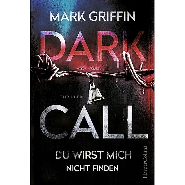 Dark Call - Du wirst mich nicht finden / Holly Wakefield Bd.1, Mark Griffin