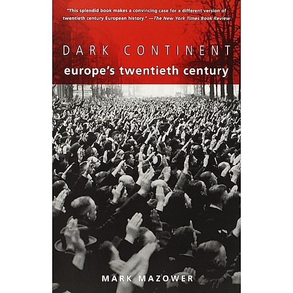 Dark Continent: Europe's Twentieth Century, Mark Mazower