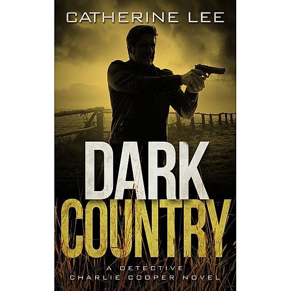 Dark Country (Detective Charlie Cooper Mysteries, #6) / Detective Charlie Cooper Mysteries, Catherine Lee