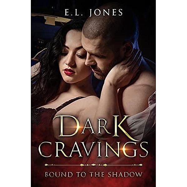 Dark Cravings (Bound to the Shadows, #1) / Bound to the Shadows, E. L. Jones