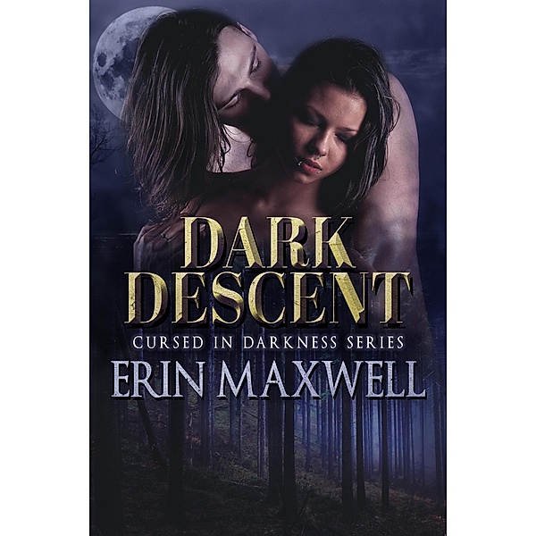 Dark Decent (Cursed in Darkness, #1) / Cursed in Darkness, Erin Maxwell