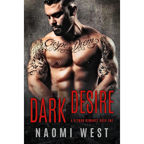 Dark Desire (Book 1) / A Dark Bad Boy Hitman Romance, Naomi West