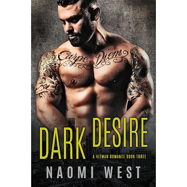 Dark Desire (Book 3) / A Dark Bad Boy Hitman Romance, Naomi West