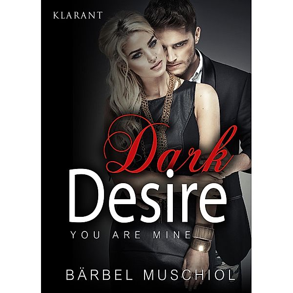 Dark Desire - You are mine. Erotischer Roman, Bärbel Muschiol