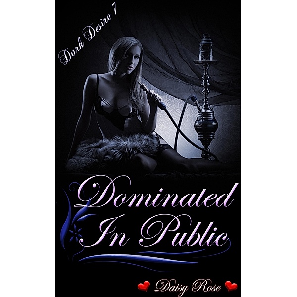 Dark Desires 7: Dominated In Public / Dark Desires, Daisy Rose