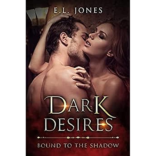 Dark Desires (Bound to the Shadows, #3) / Bound to the Shadows, E. L. Jones