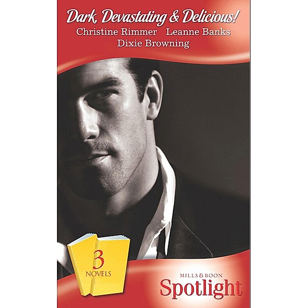 Dark, Devastating & Delicious!: The Marriage Medallion / Between Duty and Desire / Driven to Distraction (Mills & Boon Spotlight), Christine Rimmer, Leanne Banks, Dixie Browning