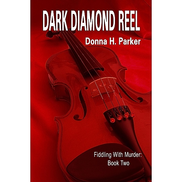 Dark Diamond Reel (Fiddling With Murder, #2) / Fiddling With Murder, D. H. Parker