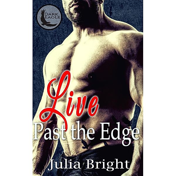 Dark Eagle: Live Past the Edge (Dark Eagle), Julia Bright