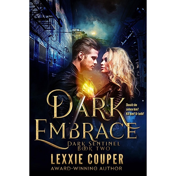 Dark Embrace (Dark Sentinel, #2) / Dark Sentinel, Lexxie Couper