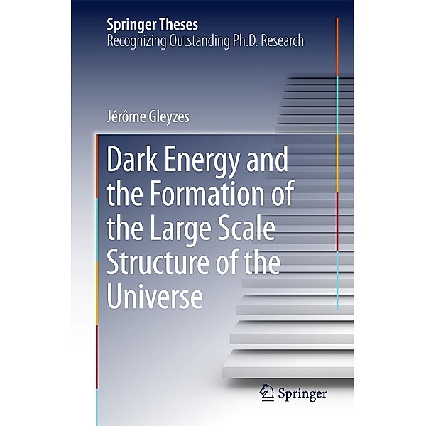 Dark Energy and the Formation of the Large Scale Structure of the Universe / Springer Theses, Jérôme Gleyzes
