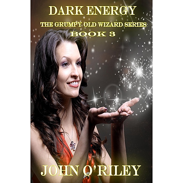 Dark Energy (Grumpy Old Wizards, #3) / Grumpy Old Wizards, John O'Riley