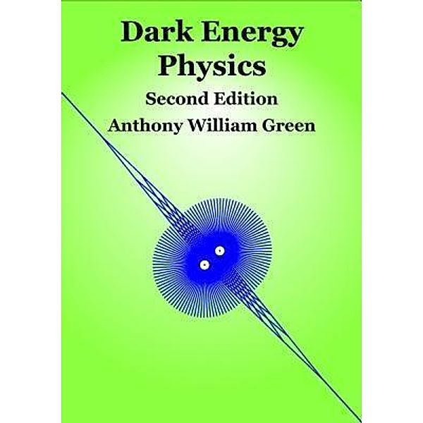 Dark Energy Physics, Anthony William Green