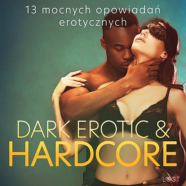 Dark erotic & hardcore - 13 mocnych opowiadań erotycznych, SheWolf, Annah Viki M., Mila Lipa, Catrina Curant
