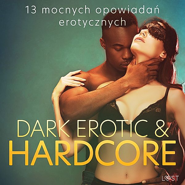 Dark erotic & hardcore - 13 mocnych opowiadań erotycznych, Catrina Curant, Annah Viki M., Mila Lipa, SheWolf
