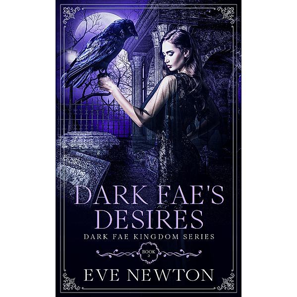 Dark Fae's Desires (Dark Fae Kingdom, #2) / Dark Fae Kingdom, Eve Newton