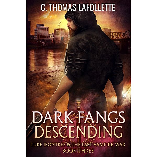 Dark Fangs Descending (Luke Irontree & The Last Vampire War, #3) / Luke Irontree & The Last Vampire War, C. Thomas Lafollette