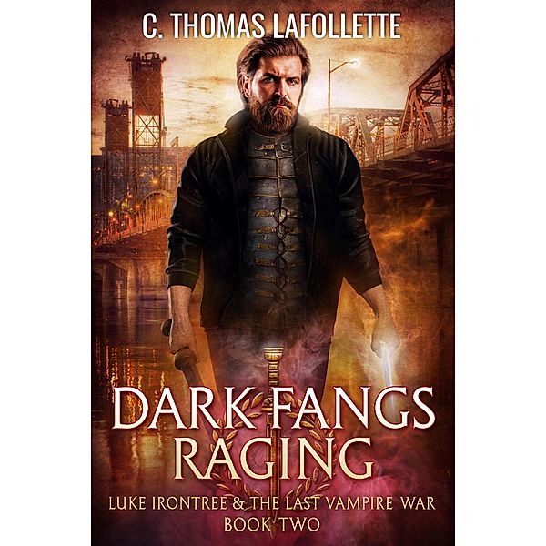 Dark Fangs Raging (Luke Irontree & The Last Vampire War, #2) / Luke Irontree & The Last Vampire War, C. Thomas Lafollette