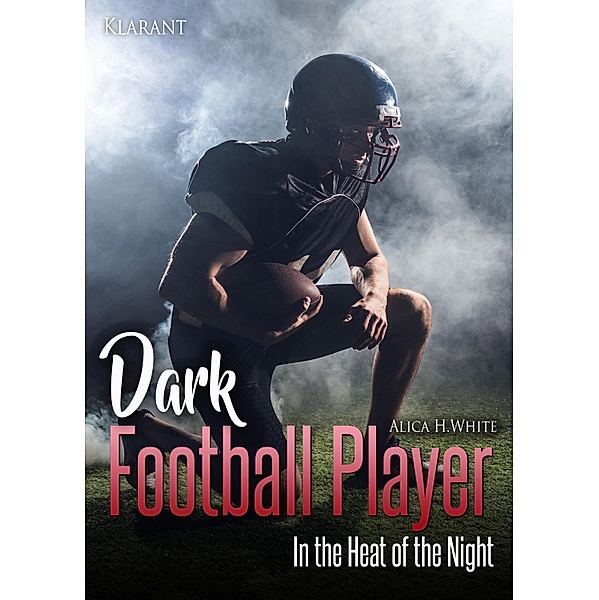 Dark Football Player. In the Heat of the Night / Football Romance Bd.3, Alica H. White