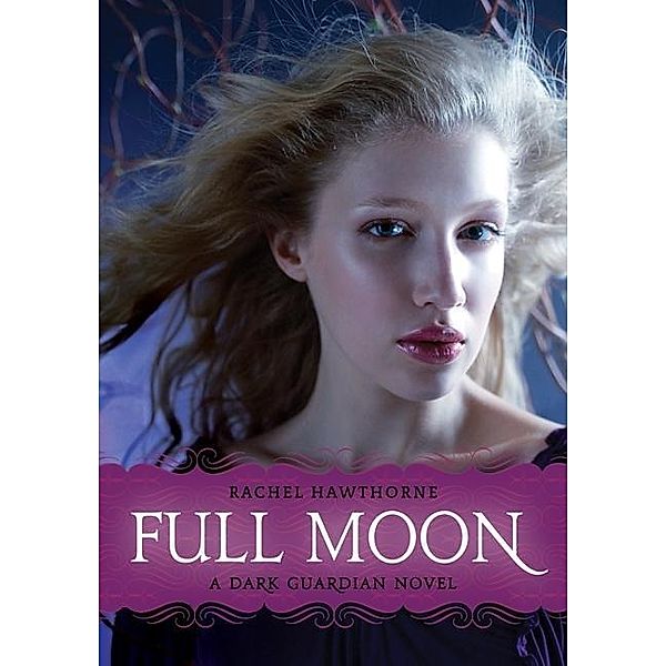 Dark Guardian #2: Full Moon / Dark Guardian Bd.2, Rachel Hawthorne