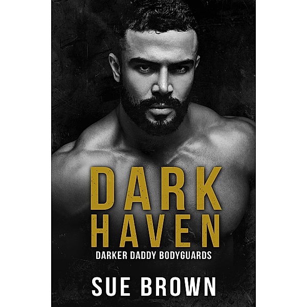 Dark Haven (Darker Daddy Bodyguards, #3) / Darker Daddy Bodyguards, Sue Brown