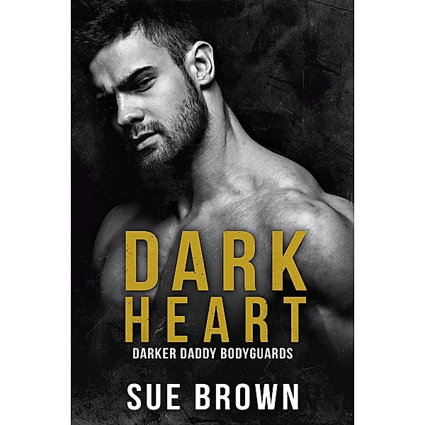 Dark Heart (Darker Daddy Bodyguards, #1) / Darker Daddy Bodyguards, Sue Brown