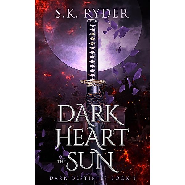 Dark Heart of the Sun (Dark Destinies, #1) / Dark Destinies, S. K. Ryder