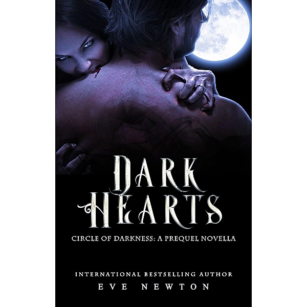Dark Hearts: A Circle of Darkness Prequel / Circle of Darkness, Eve Newton