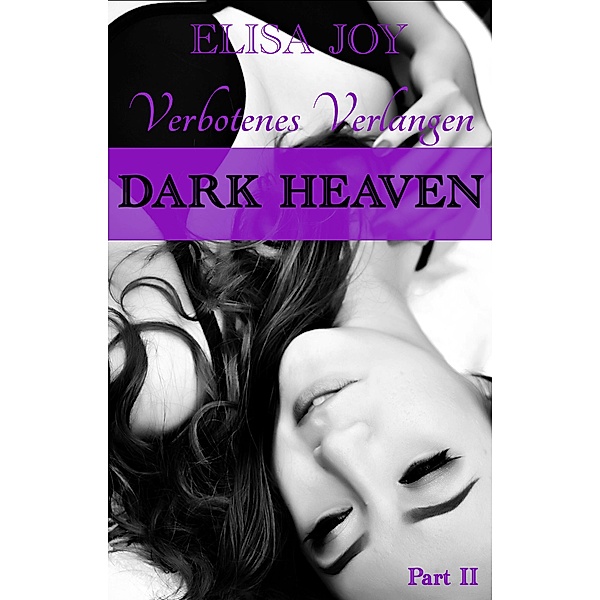 Dark Heaven: Verbotenes Verlangen (Part 2) / Dark Heaven Bd.2, Elisa Joy