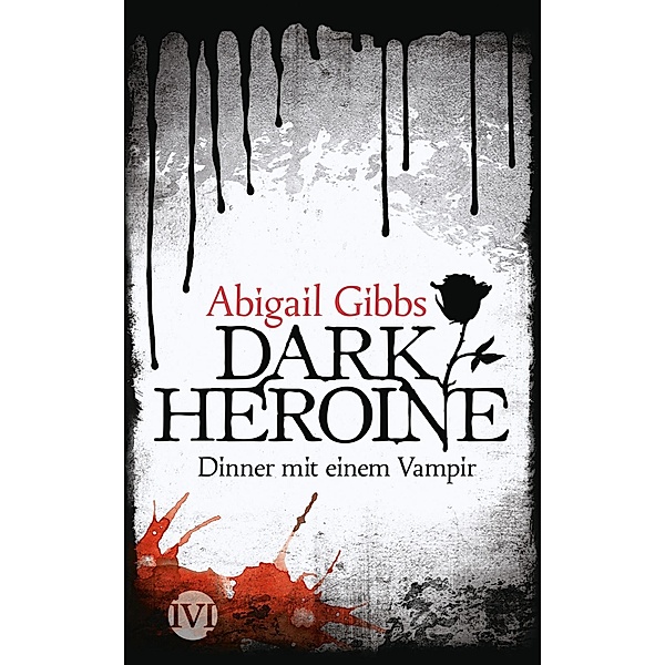 Dark Heroine Band 1: Dinner mit einem Vampir, Abigail Gibbs