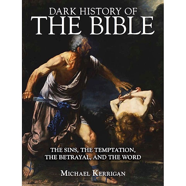 Dark History of the Bible / Dark Histories, Michael Kerrigan