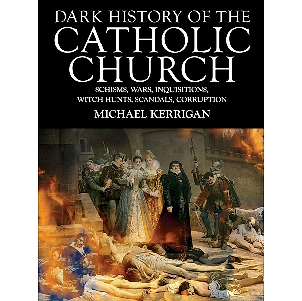 Dark History of the Catholic Church / Dark Histories, Michael Kerrigan