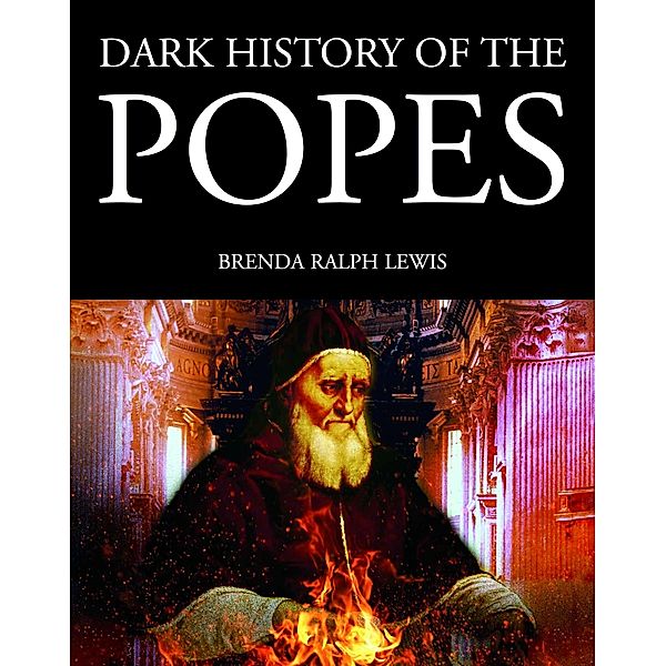 Dark History of the Popes, Brenda Ralph Lewis