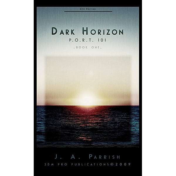 Dark Horizon: PORT 101 - Book One (The P.O.R.T. 101 Trilogy, #1) / The P.O.R.T. 101 Trilogy, J. A. Parrish