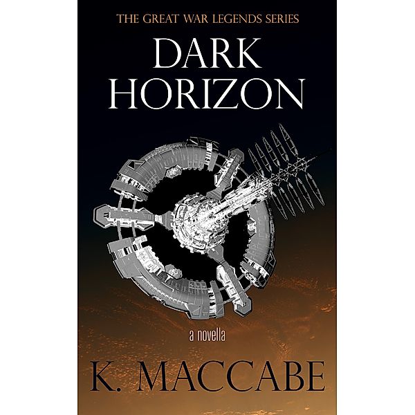 Dark Horizon (The Great War Legends, #1) / The Great War Legends, K. Maccabe