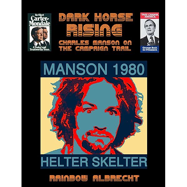 Dark Horse Rising:  Charles Manson on the Campaign trail, Rainbow Albrecht