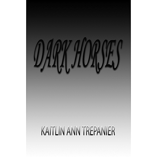 Dark Horses / Kaitlin Ann Trepanier, Kaitlin Ann Trepanier