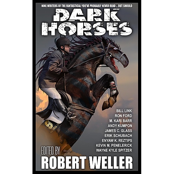 Dark Horses: Nine Writers of the Fantastical You've Probably Never Read ... but Should, Wayne Kyle Spitzer