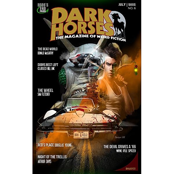 Dark Horses: The Magazine of Weird Fiction | July 2022 | No. 6 (Dark Horses Magazine, #6) / Dark Horses Magazine, Wayne Kyle Spitzer
